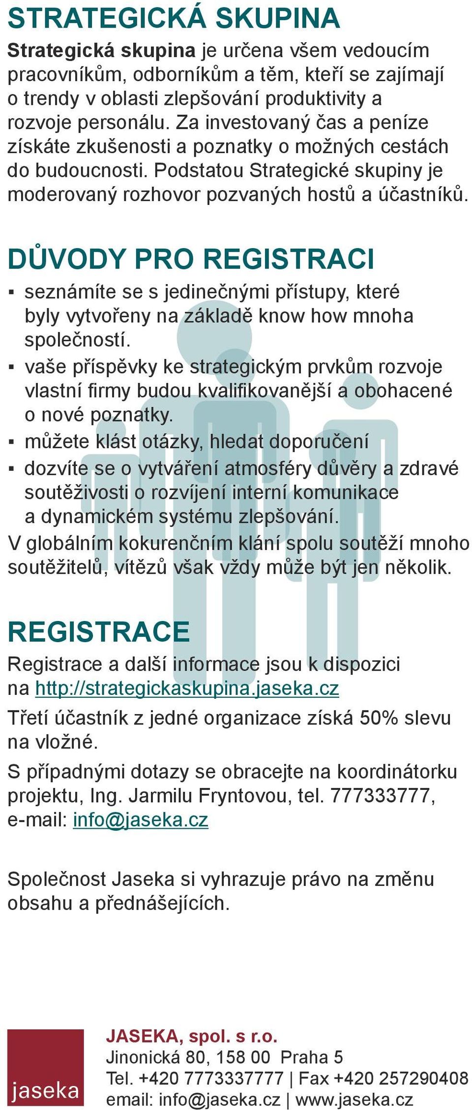 Důvody pro registraci seznámíte se s jedinečnými přístupy, které byly vytvořeny na základě know how mnoha společností.