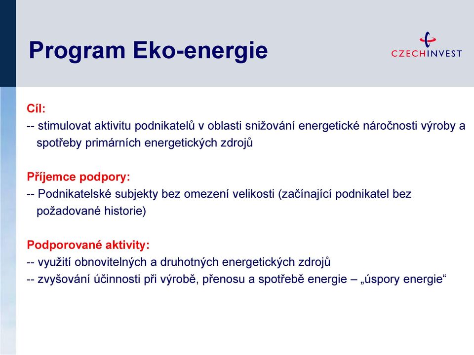 velikosti (začínající podnikatel bez poţadované historie) Podporované aktivity: -- vyuţití obnovitelných