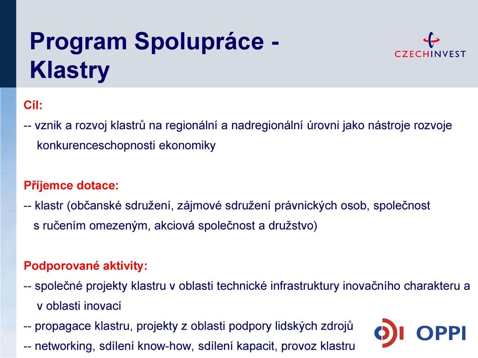omezeným, akciová společnost a druţstvo) Podporované aktivity: -- společné projekty klastru v oblasti technické infrastruktury inovačního