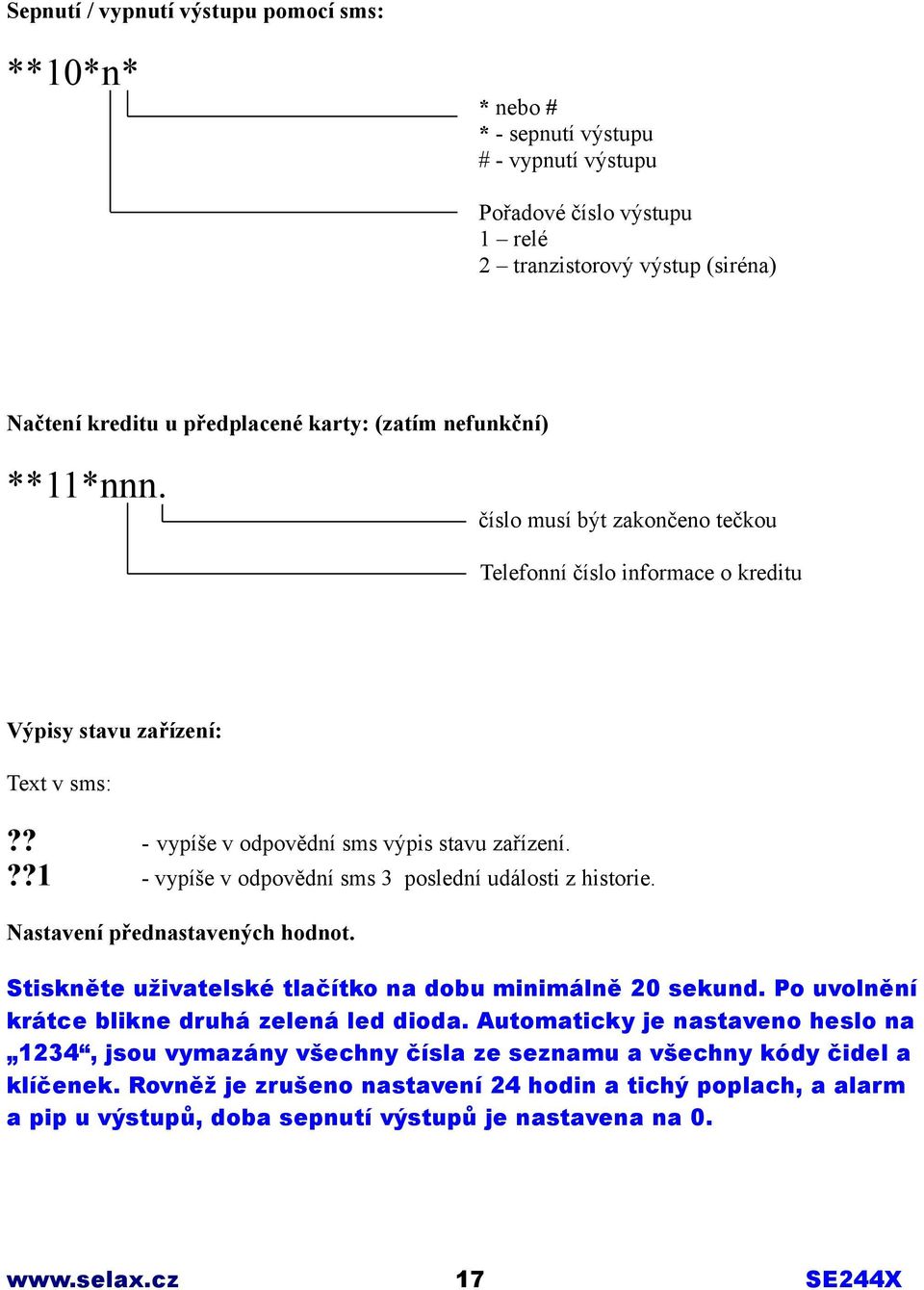 ??1 - vypíše v odpovědní sms 3 poslední události z historie. Nastavení přednastavených hodnot. Stiskněte uživatelské tlačítko na dobu minimálně 20 sekund.