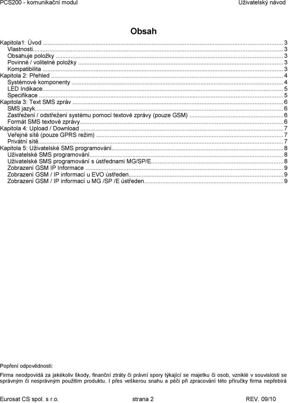 ..7 Veřejné sítě (pouze GPRS režim)...7 Privátní sítě... 7 Kapitola 5: Uživatelské SMS programování...8 Uživatelské SMS programování...8 Uživatelské SMS programování s ústřednami MG/SP/E.