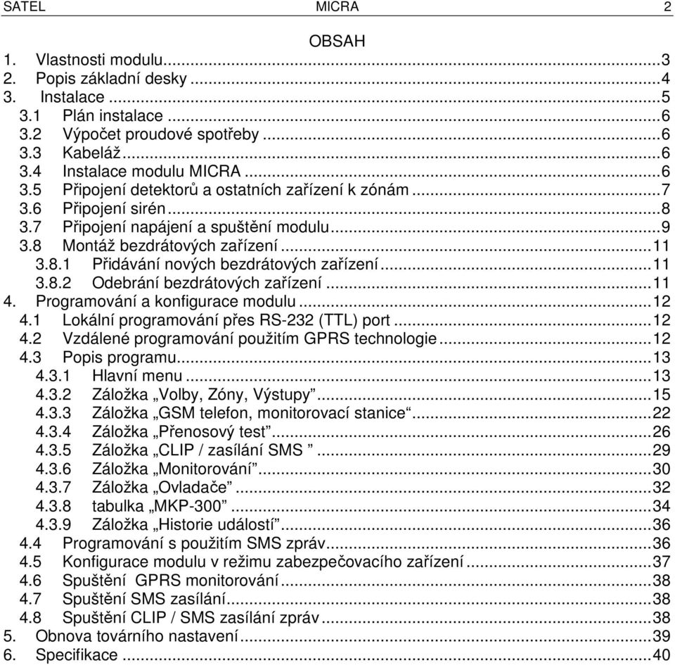 .. 11 3.8.2 Odebrání bezdrátových zařízení... 11 4. Programování a konfigurace modulu... 12 4.1 Lokální programování přes RS-232 (TTL) port... 12 4.2 Vzdálené programování použitím GPRS technologie.