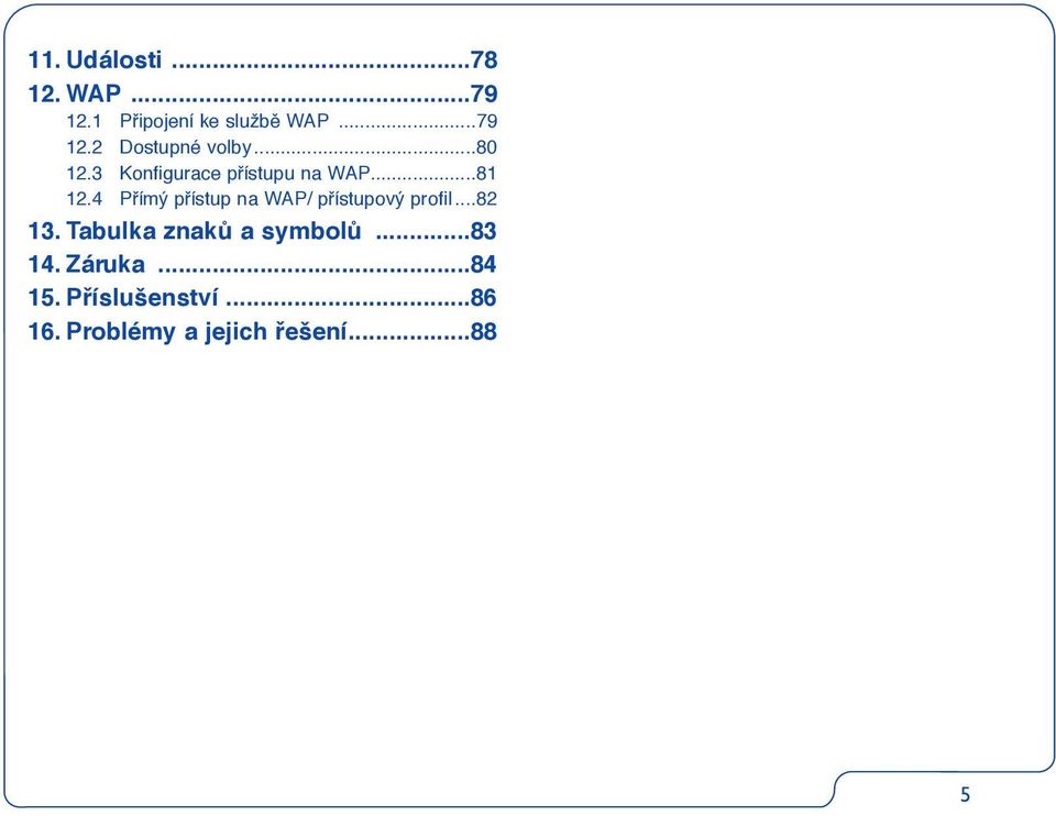 4 Pfiímý pfiístup na WAP/ pfiístupový profil...82 13.