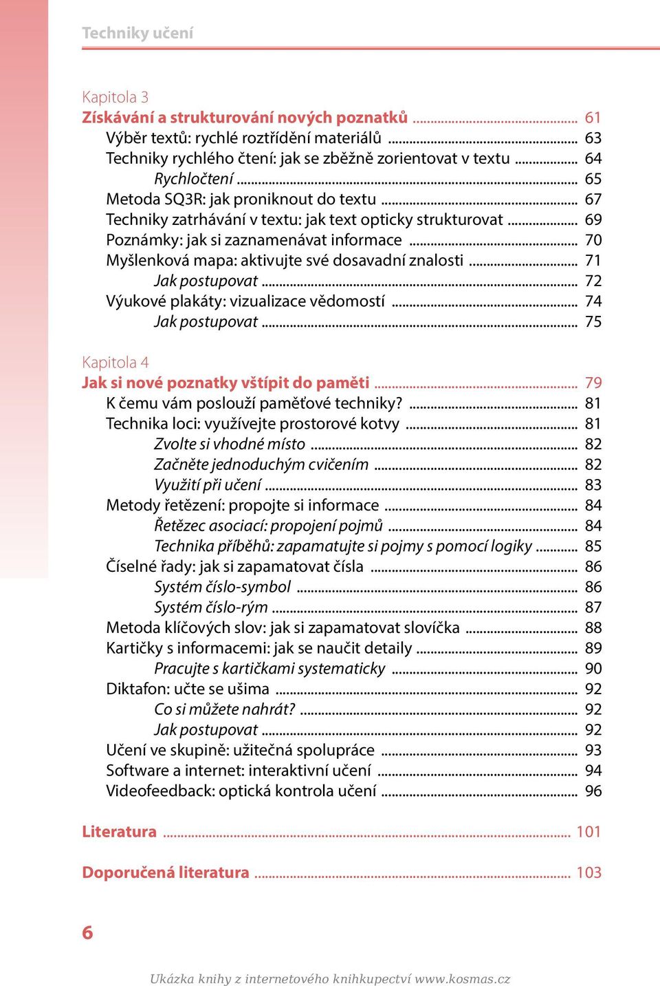 .. 70 Myšlenková mapa: aktivujte své dosavadní znalosti... 71 Jak postupovat... 72 Výukové plakáty: vizualizace vědomostí... 74 Jak postupovat... 75 Kapitola 4 Jak si nové poznatky vštípit do paměti.