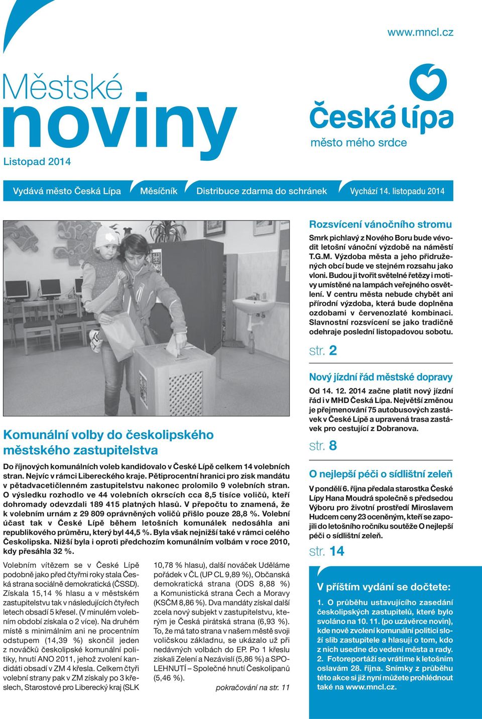 Budou ji tvořit světelné řetězy i motivy umístěné na lampách veřejného osvětlení. V centru města nebude chybět ani přírodní výzdoba, která bude doplněna ozdobami v červenozlaté kombinaci.