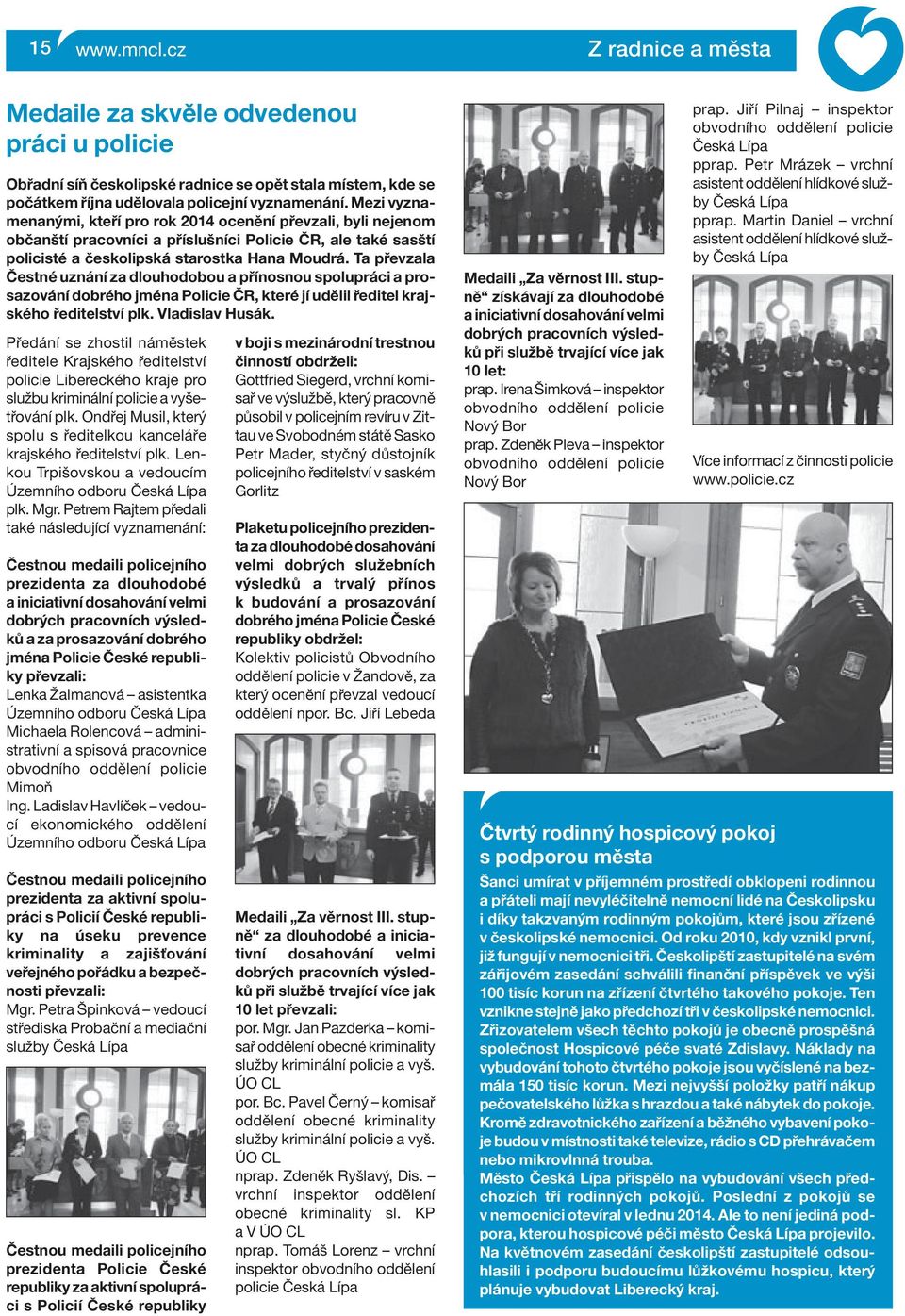 Ta převzala Čestné uznání za dlouhodobou a přínosnou spolupráci a prosazování dobrého jména Policie ČR, které jí udělil ředitel krajského ředitelství plk. Vladislav Husák.