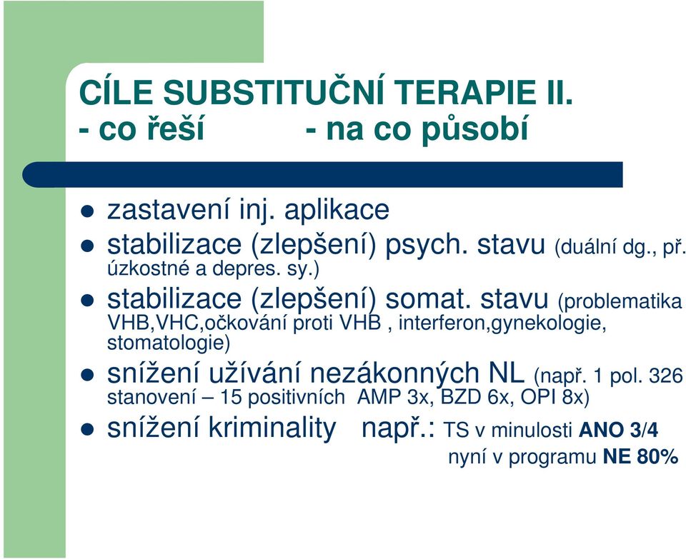 stavu (problematika VHB,VHC,očkování proti VHB, interferon,gynekologie, stomatologie) snížení užívání