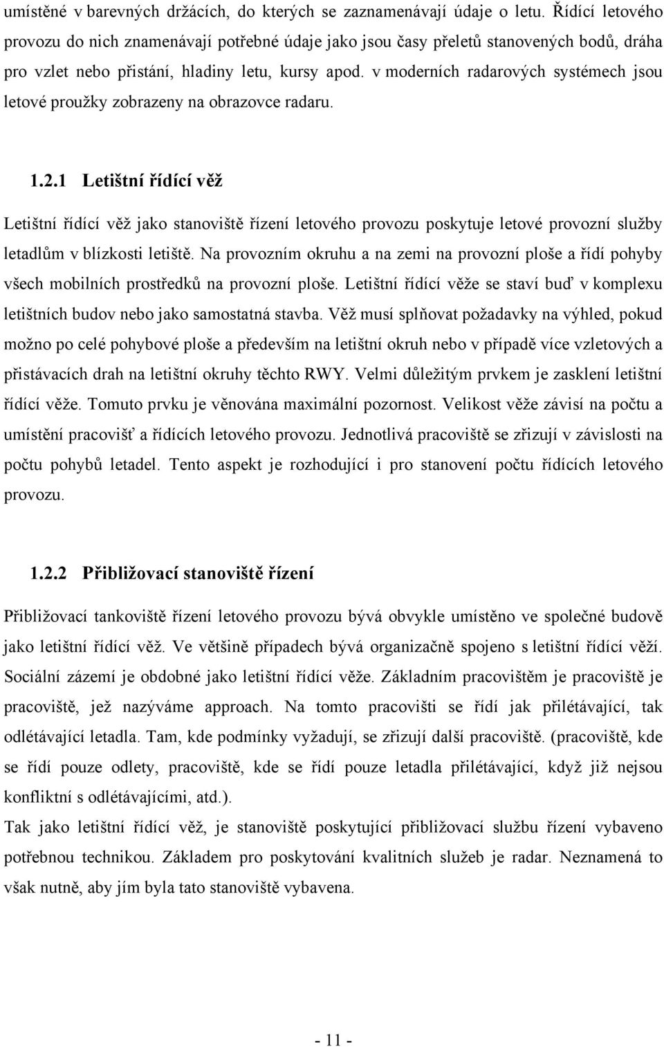 v moderních radarových systémech jsou letové proužky zobrazeny na obrazovce radaru. 1.2.