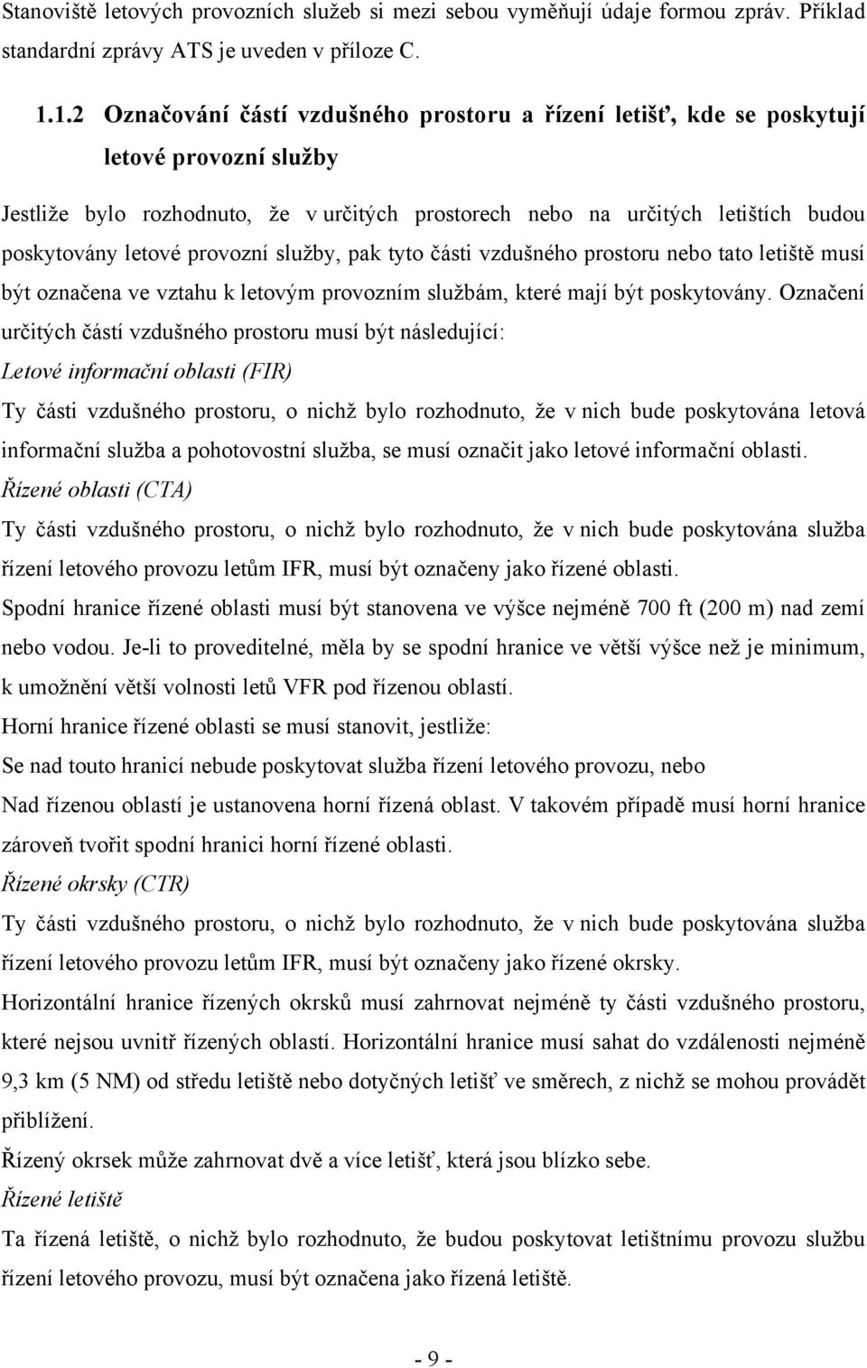 provozní služby, pak tyto části vzdušného prostoru nebo tato letiště musí být označena ve vztahu k letovým provozním službám, které mají být poskytovány.