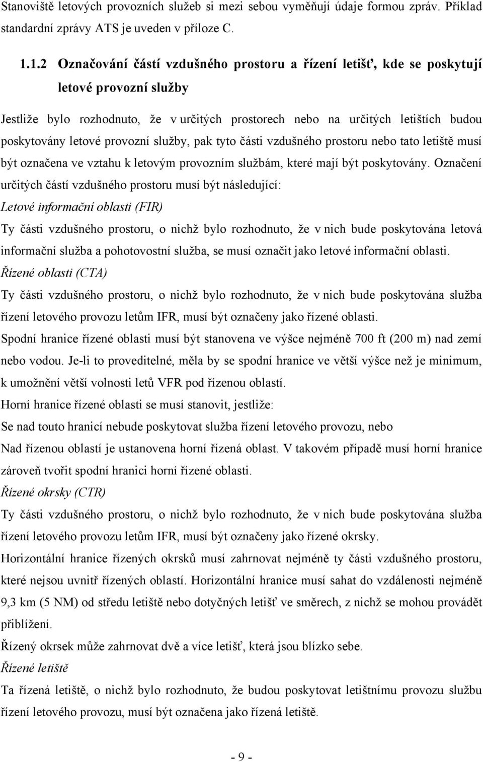 provozní služby, pak tyto části vzdušného prostoru nebo tato letiště musí být označena ve vztahu k letovým provozním službám, které mají být poskytovány.