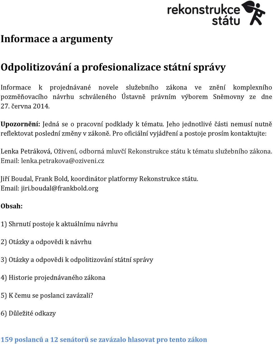 Pro oficiální vyjádření a postoje prosím kontaktujte: Lenka Petráková, Oživení, odborná mluvčí Rekonstrukce státu k tématu služebního zákona. Email: lenka.petrakova@oziveni.