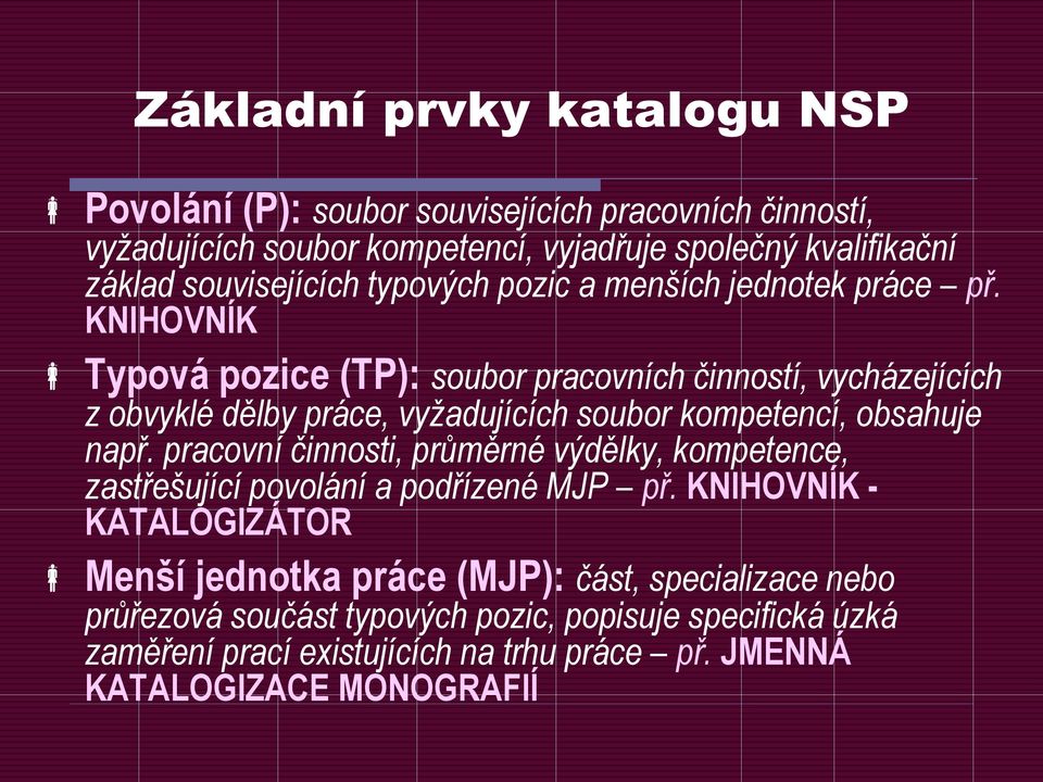 KNIHOVNÍK Typová pozice (TP): soubor pracovních činností, vycházejících z obvyklé dělby práce, vyžadujících soubor kompetencí, obsahuje např.