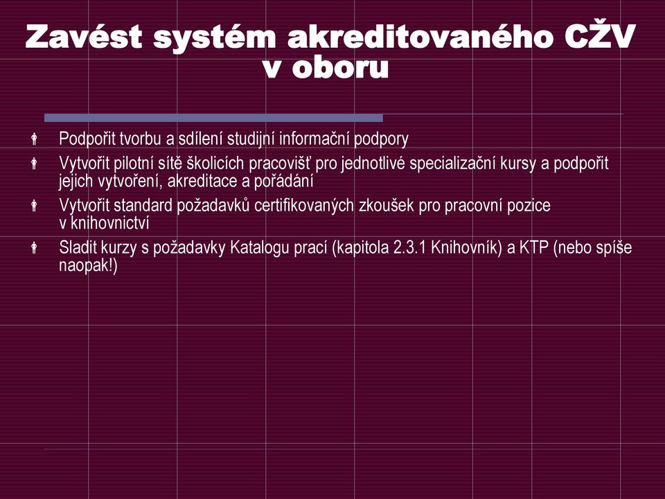 vytvoření, akreditace a pořádání Vytvořit standard požadavků certifikovaných zkoušek pro pracovní