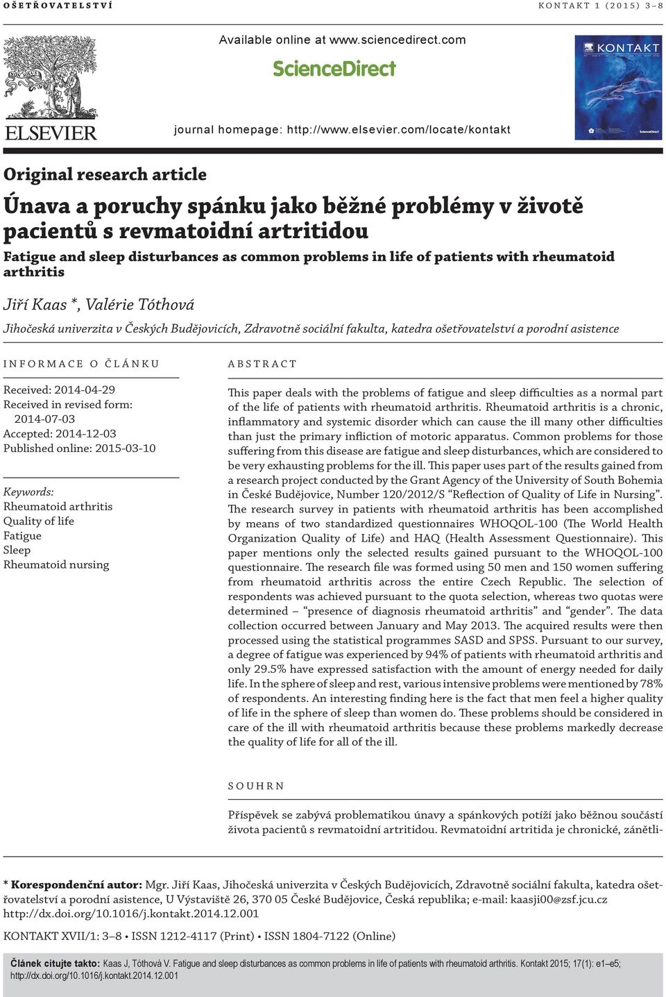 patients with rheumatoid arthritis Jiří Kaas *, Valérie Tóthová Jihočeská univerzita v Českých Budějovicích, Zdravotně sociální fakulta, katedra ošetřovatelství a porodní asistence INFORMACE O ČLÁNKU
