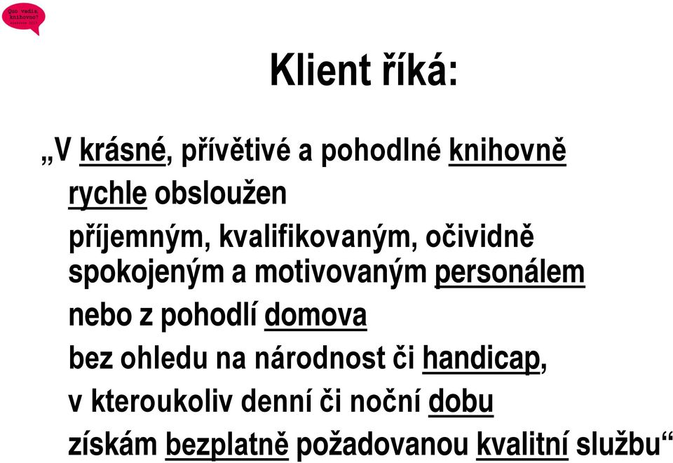 personálem nebo z pohodlí domova bez ohledu na národnost či handicap,