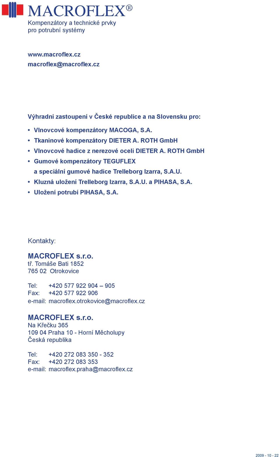 ROTH GmbH Vlnovcové hadice z nerezové oceli DIETER A. ROTH GmbH Gumové kompenzátory TEGUFLEX a speciální gumové hadice Trelleborg Izarra, S.A.U. Kluzná uložení Trelleborg Izarra, S.