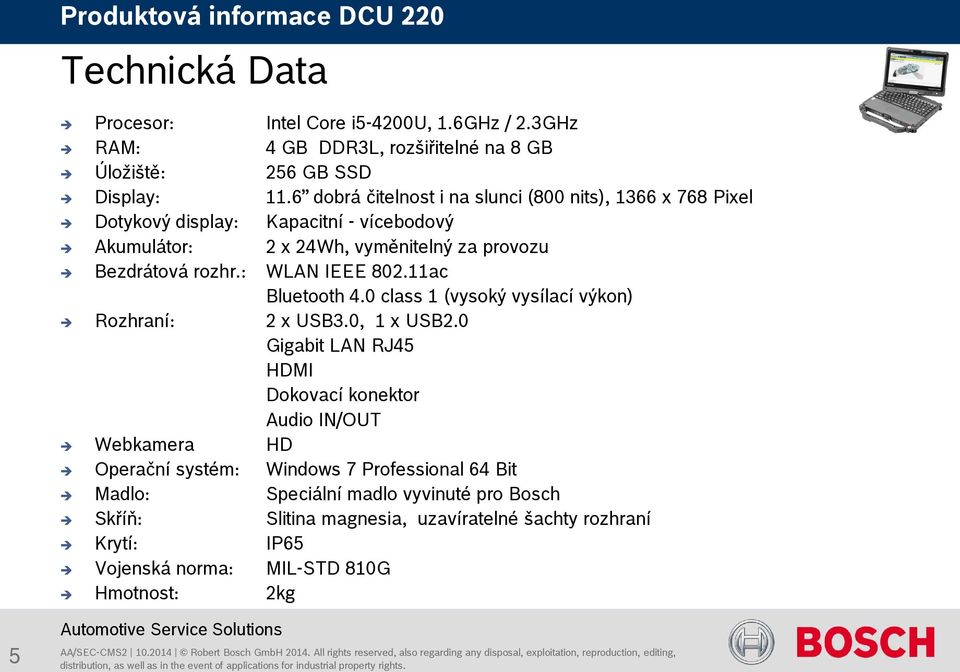 : WLAN IEEE 802.11ac Bluetooth 4.0 class 1 (vysoký vysílací výkon) Rozhraní: 2 x USB3.0, 1 x USB2.