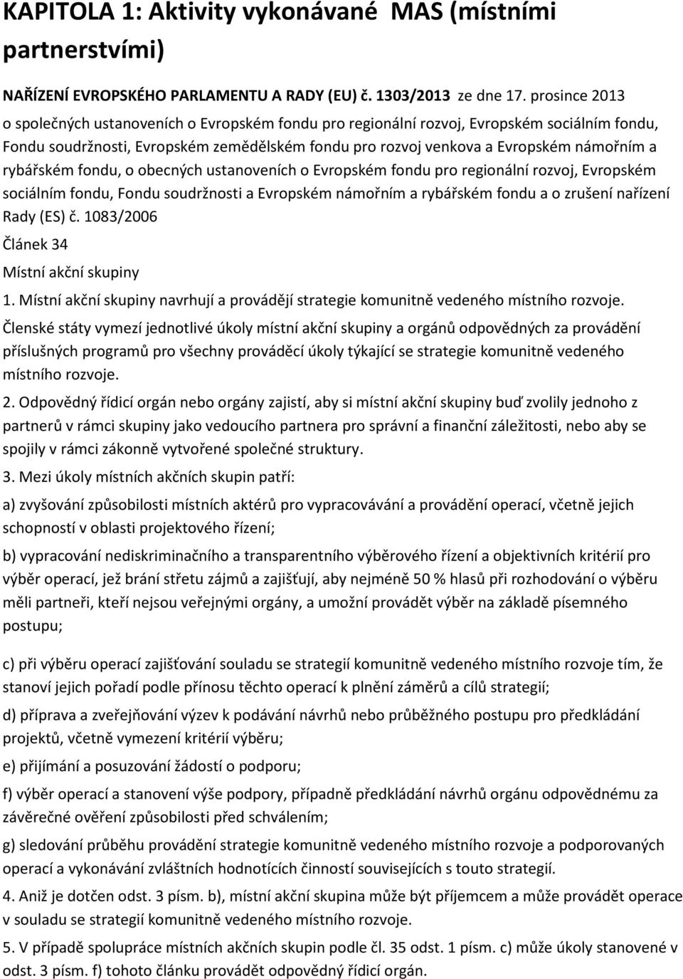 rybářském fondu, o obecných ustanoveních o Evropském fondu pro regionální rozvoj, Evropském sociálním fondu, Fondu soudržnosti a Evropském námořním a rybářském fondu a o zrušení nařízení Rady (ES) č.