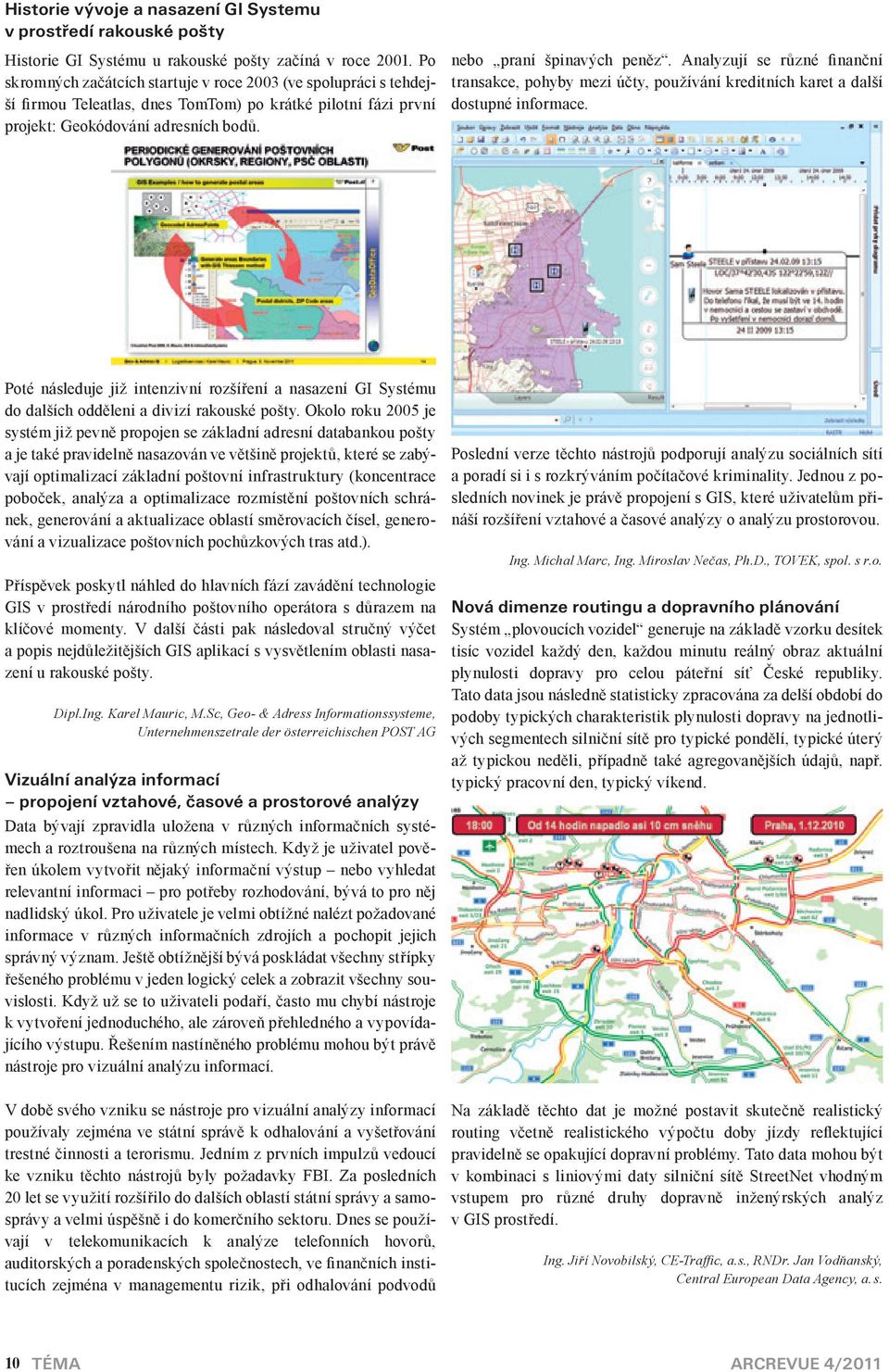 Analyzují se různé finanční transakce, pohyby mezi účty, používání kreditních karet a další dostupné informace.