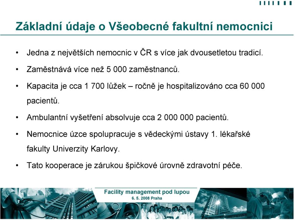 Kapacita je cca 1 700 lůžek ročně je hospitalizováno cca 60 000 pacientů.