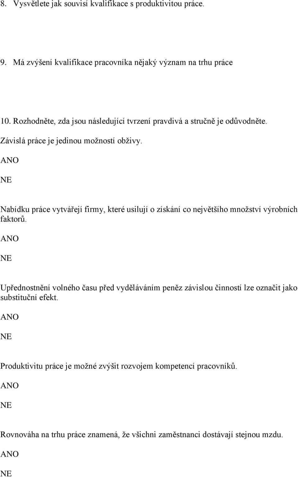 Nabídku práce vytvářejí firmy, které usilují o získání co největšího množství výrobních faktorů.