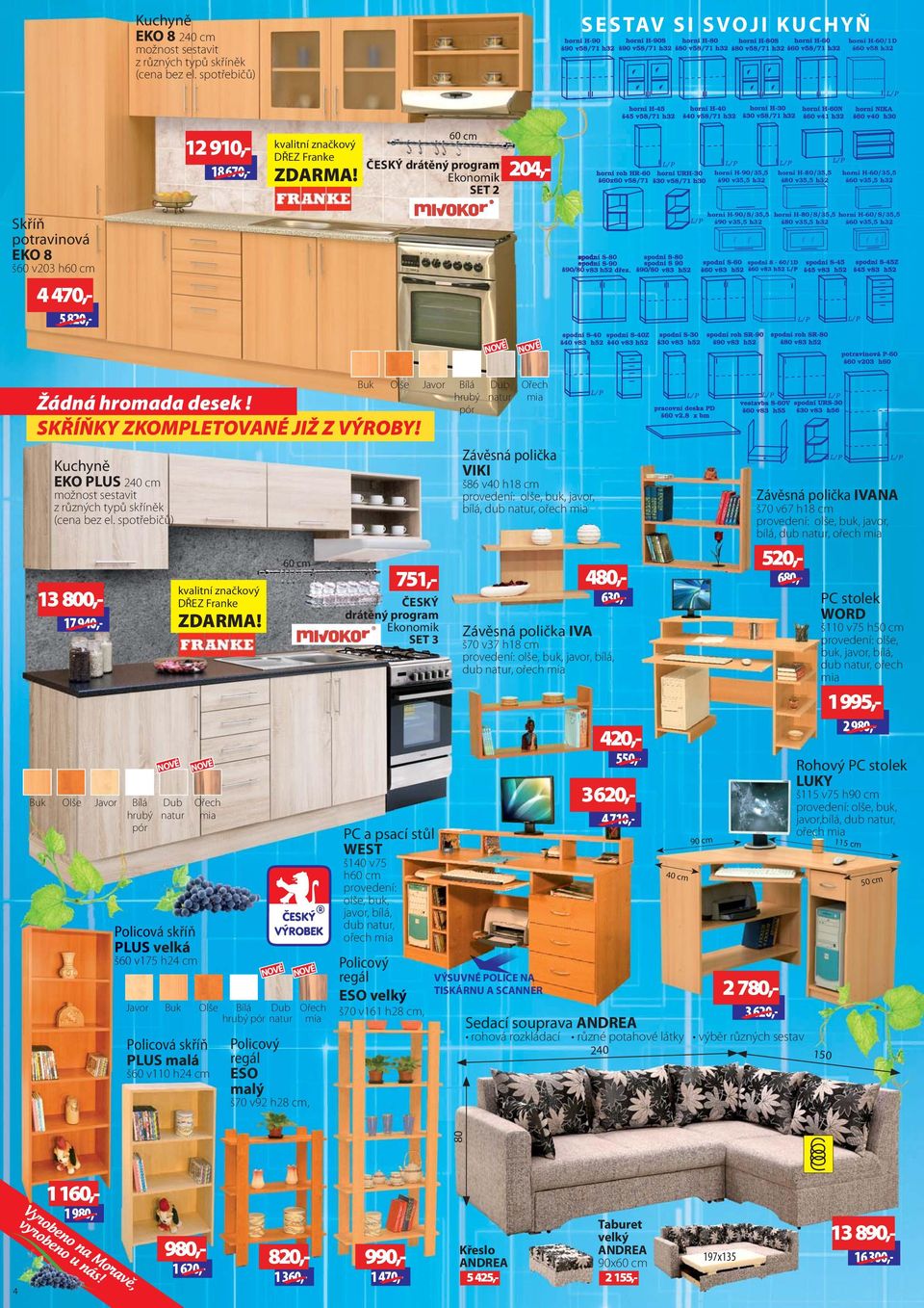 Ekonomik SET 2 20,- horní H-90/5,5 š90 v5,5 h2 horní H-80/5,5 š80 v5,5 h2 horní H-60/5,5 š60 v5,5 h2 potravinová EKO 8 š60 v20 h60 cm 70,- 5 820,- horní H-90/S/5,5 š90 v5,5 h2 horní H-80/S/5,5 š80