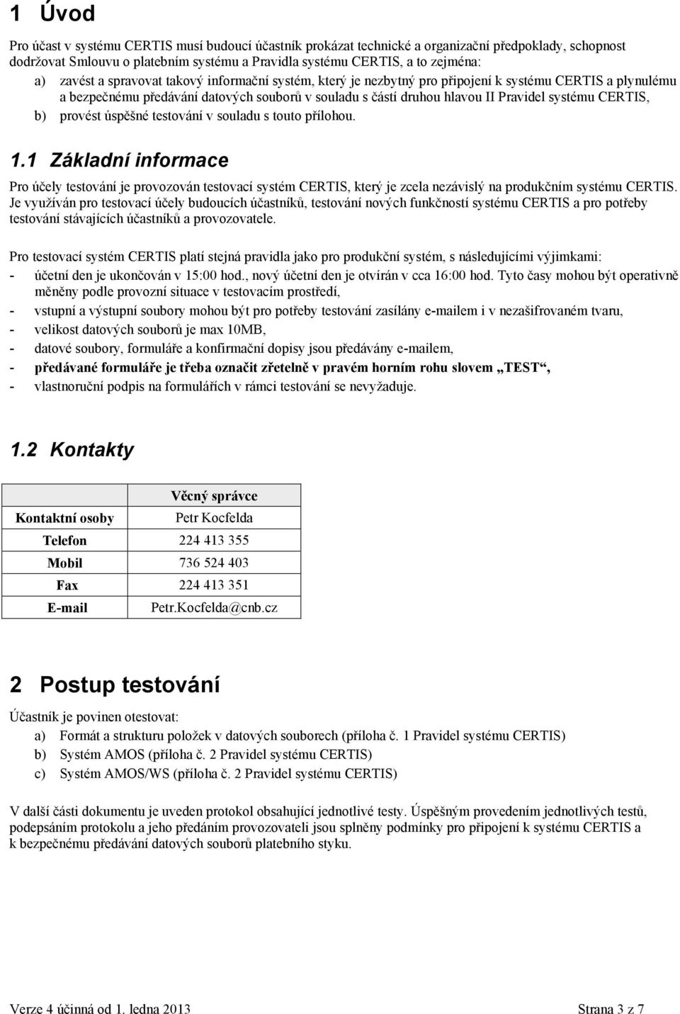 CERTIS, b) provést úspěšné testování v souladu s touto přílohou. 1.