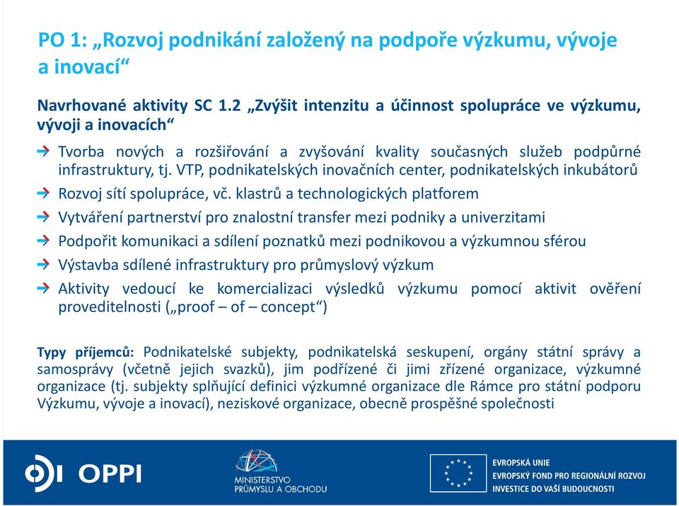 VTP, podnikatelských inovačních center, podnikatelských inkubátorů Rozvoj sítí spolupráce, vč.