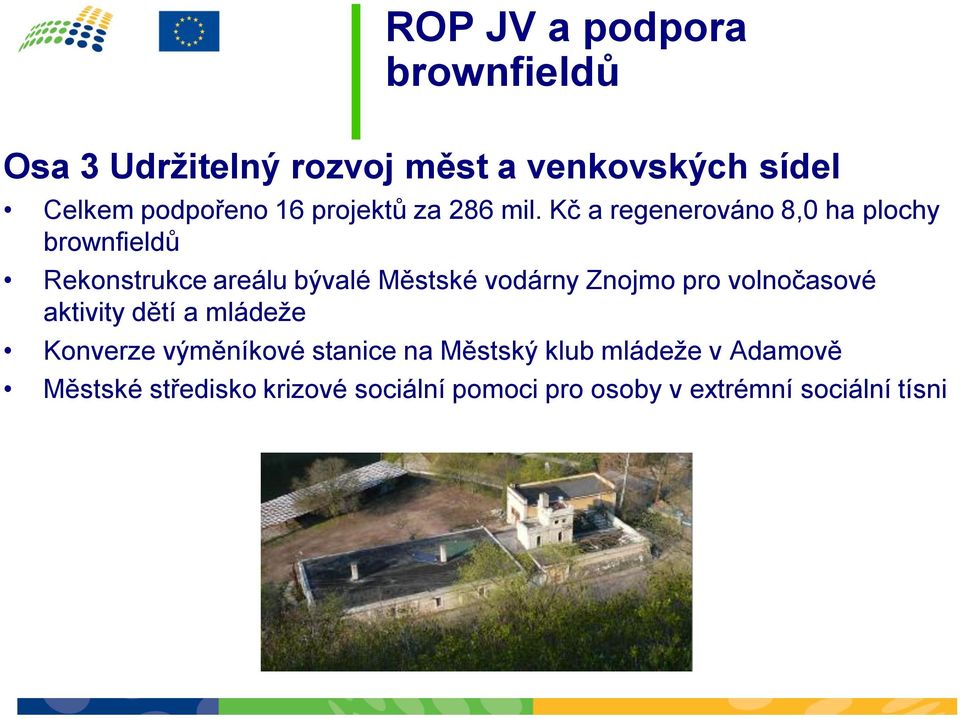 Kč a regenerováno 8,0 ha plochy brownfieldů Rekonstrukce areálu bývalé Městské vodárny Znojmo pro