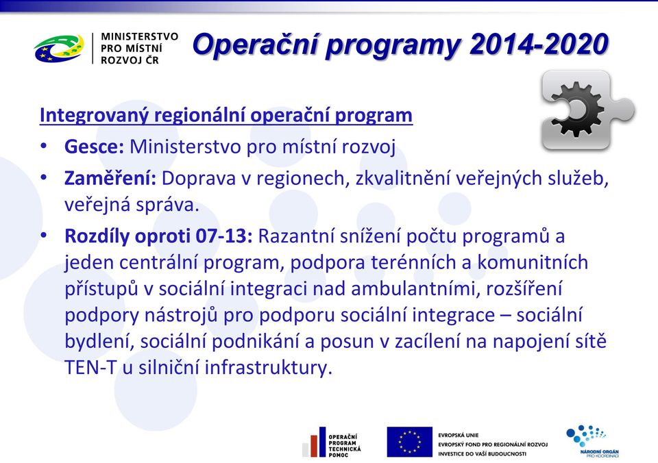 Rozdíly oproti 07-13: Razantní snížení počtu programů a jeden centrální program, podpora terénních a komunitních přístupů v