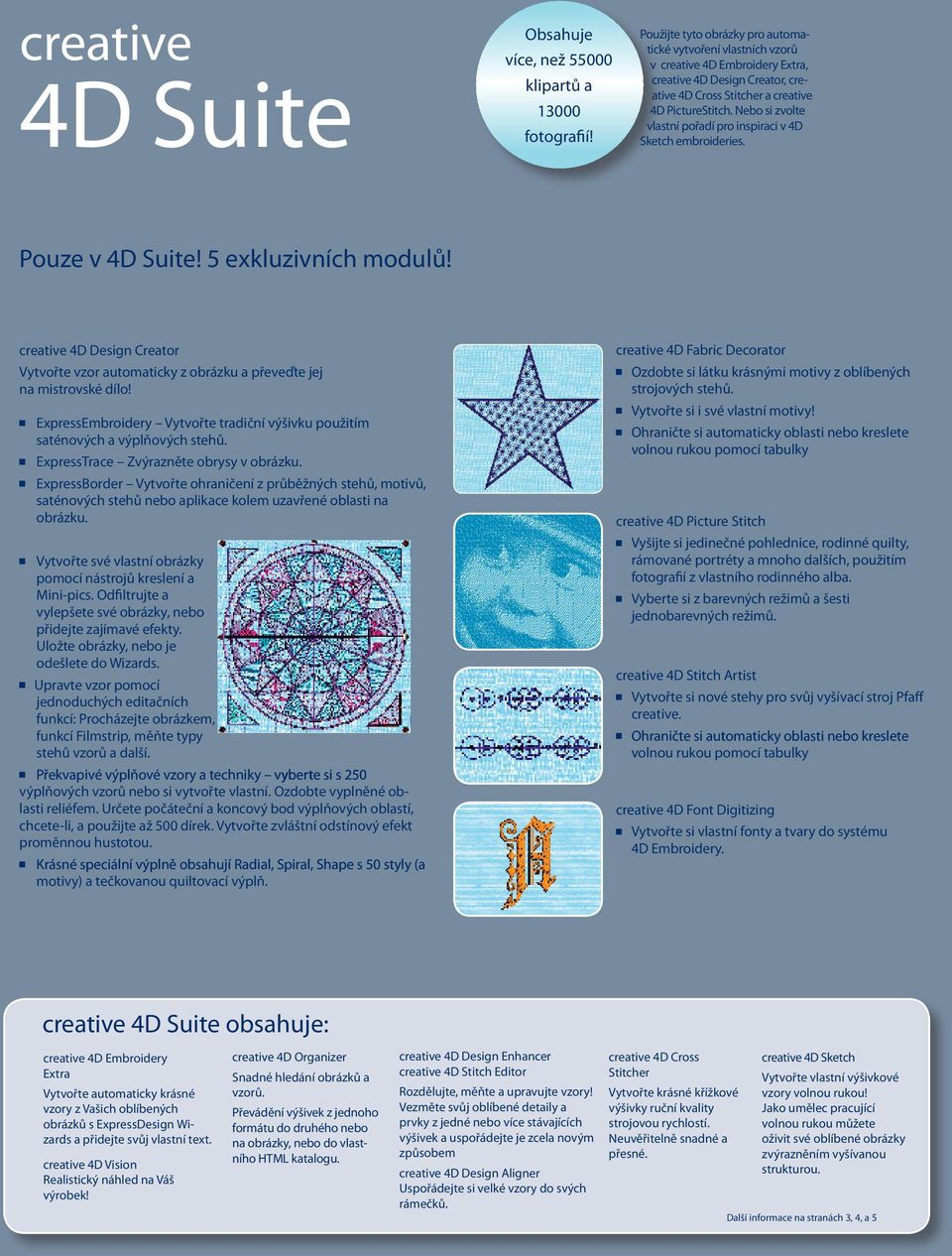 ExpressEmbroidery Vytvořte tradiční výšivku použitím saténových a výplňových stehů. ExpressTrace Zvýrazněte obrysy v obrázku.