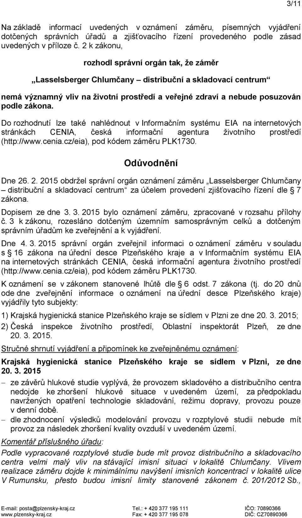 Do rozhodnutí lze také nahlédnout v Informačním systému EIA na internetových stránkách CENIA, česká informační agentura životního prostředí (http://www.cenia.cz/eia), pod kódem záměru PLK1730.