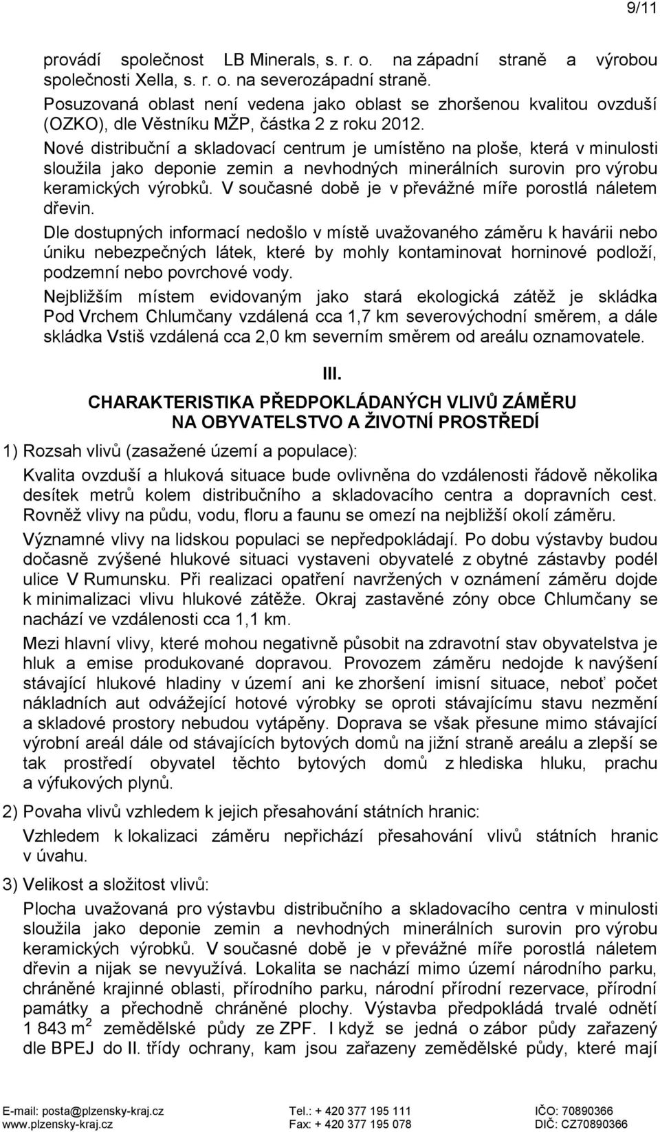 Nové distribuční a skladovací centrum je umístěno na ploše, která v minulosti sloužila jako deponie zemin a nevhodných minerálních surovin pro výrobu keramických výrobků.