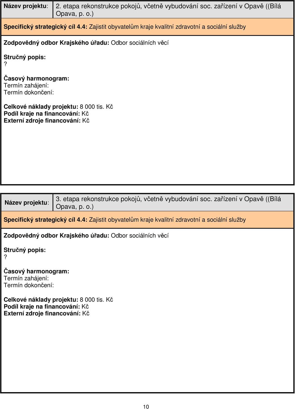 ) Celkové náklady projektu: 8 000 tis. Kč 3.