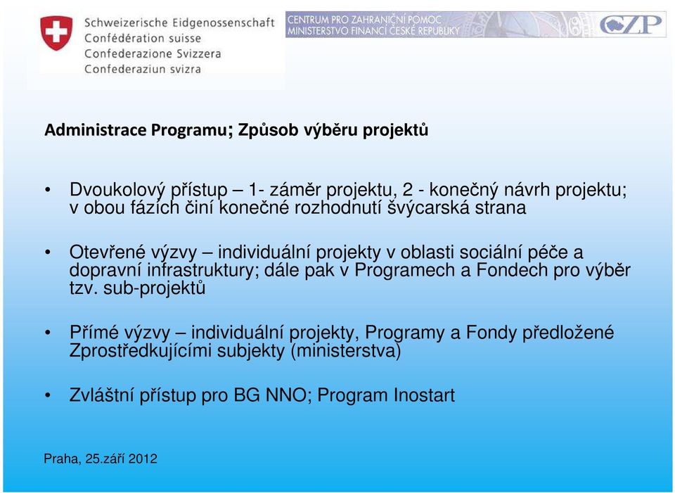 dopravní infrastruktury; dále pak v Programech a Fondech pro výběr tzv.