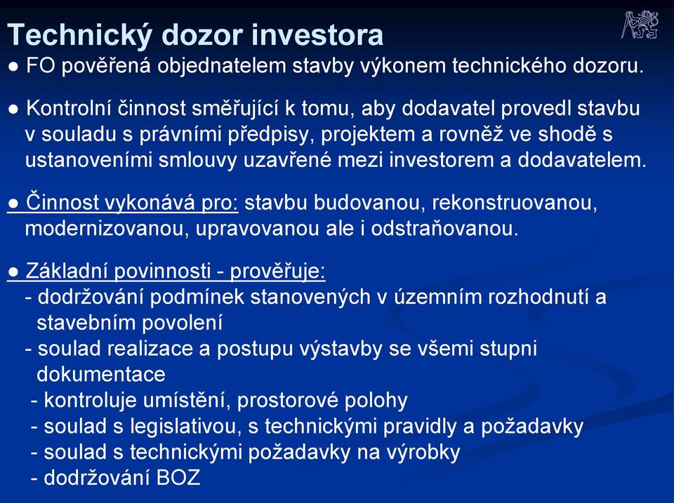 dodavatelem. Činnost vykonává pro: stavbu budovanou, rekonstruovanou, modernizovanou, upravovanou ale i odstraňovanou.