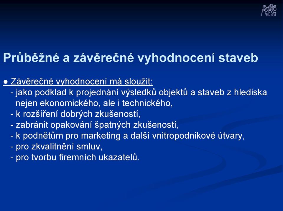 rozšíření dobrých zkušeností, - zabránit opakování špatných zkušeností, - k podnětům pro