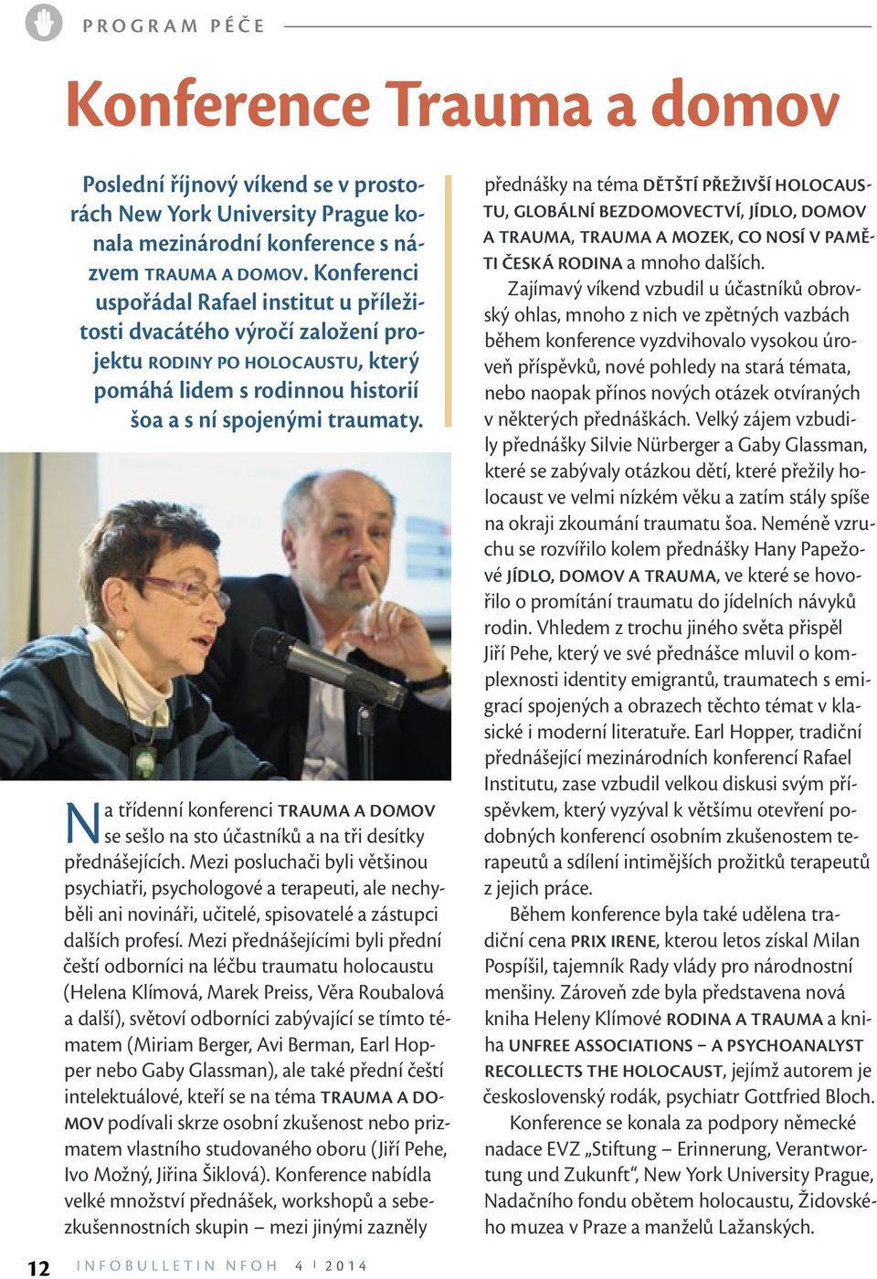 N a třídenní konferenci TRAUMA A DOMOV se sešlo na sto účastníků a na tři desítky přednášejících.