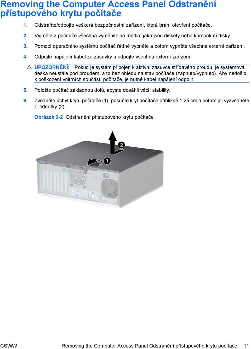 Odpojte napájecí kabel ze zásuvky a odpojte všechna externí zařízení.