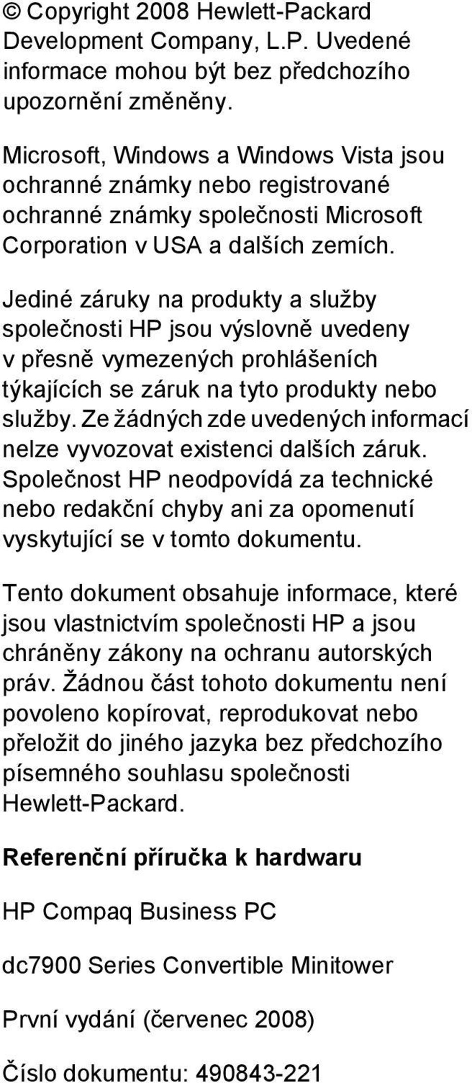 Jediné záruky na produkty a služby společnosti HP jsou výslovně uvedeny v přesně vymezených prohlášeních týkajících se záruk na tyto produkty nebo služby.