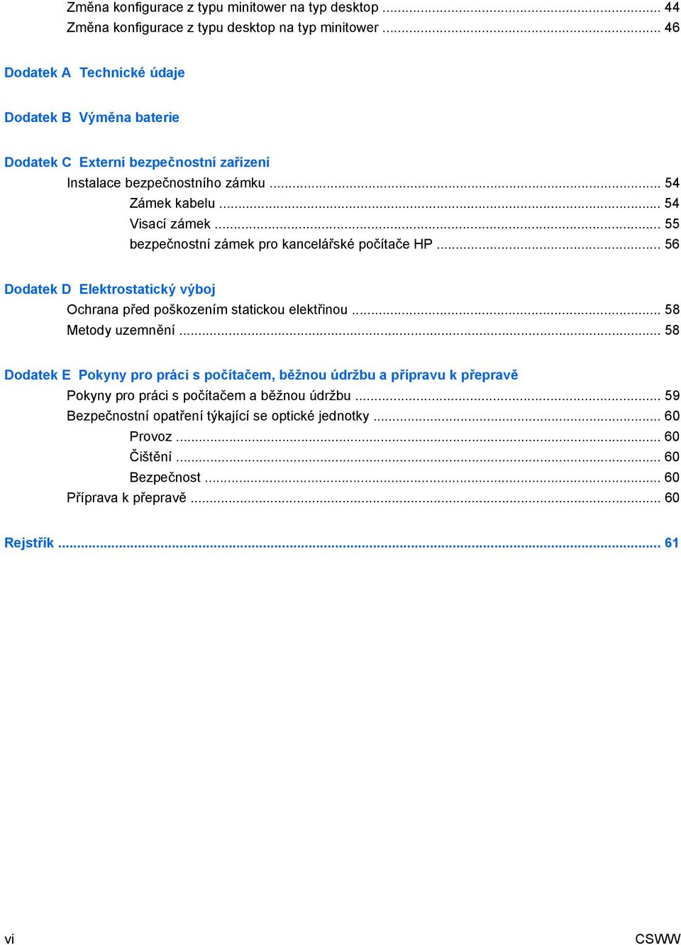 .. 55 bezpečnostní zámek pro kancelářské počítače HP... 56 Dodatek D Elektrostatický výboj Ochrana před poškozením statickou elektřinou... 58 Metody uzemnění.