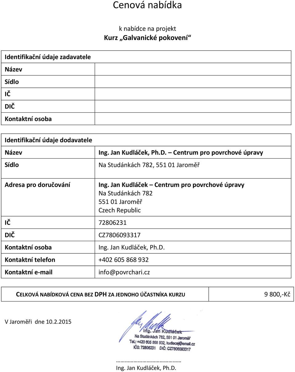 Jan Kudláček Centrum pro povrchové úpravy Na Studánkách 782 551 01 Jaroměř Czech Republic CZ7806093317 Ing. Jan Kudláček, Ph.D.