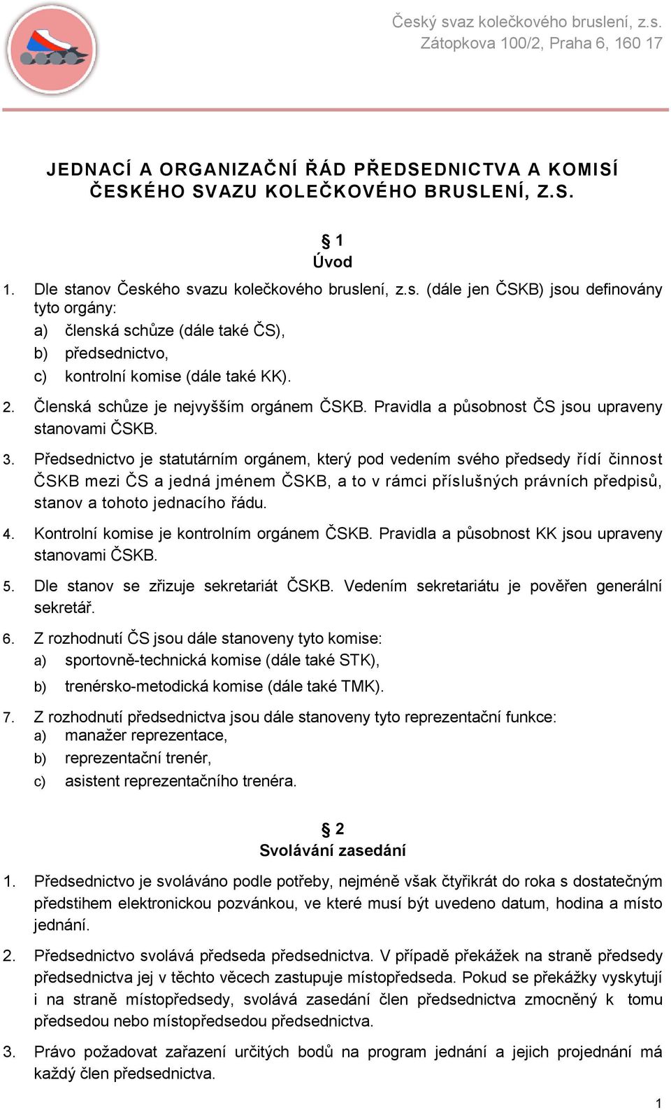 Členská schůze je nejvyšším orgánem ČSKB. Pravidla a působnost ČS jsou upraveny stanovami ČSKB. 3.