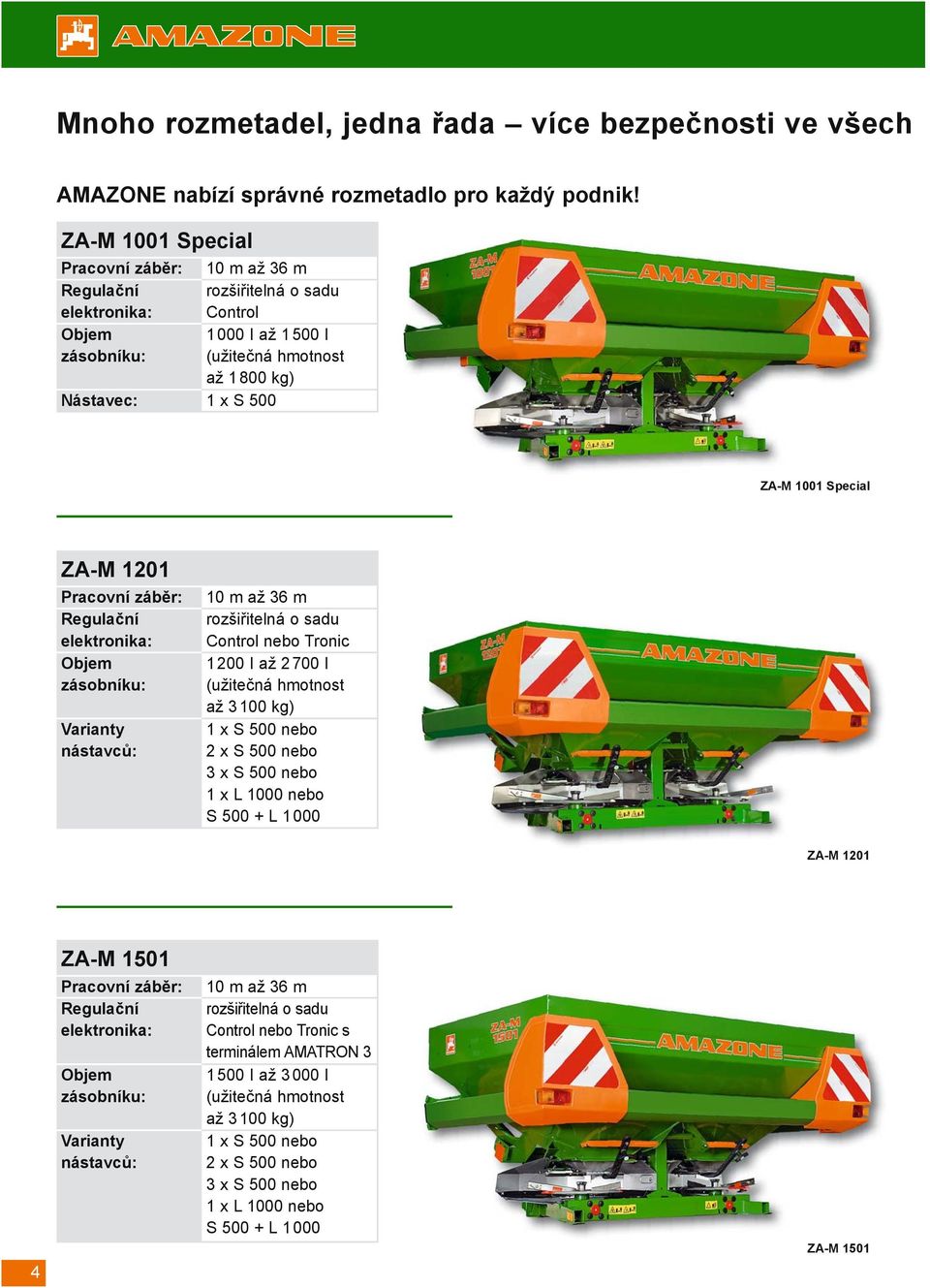 Special ZA-M 1201 Pracovní záběr: Regulační elektronika: Objem zásobníku: Varianty nástavců: 10 m až 36 m rozšiřitelná o sadu Control nebo Tronic 1 200 I až 2 700 I (užitečná hmotnost až 3 100 kg) 1