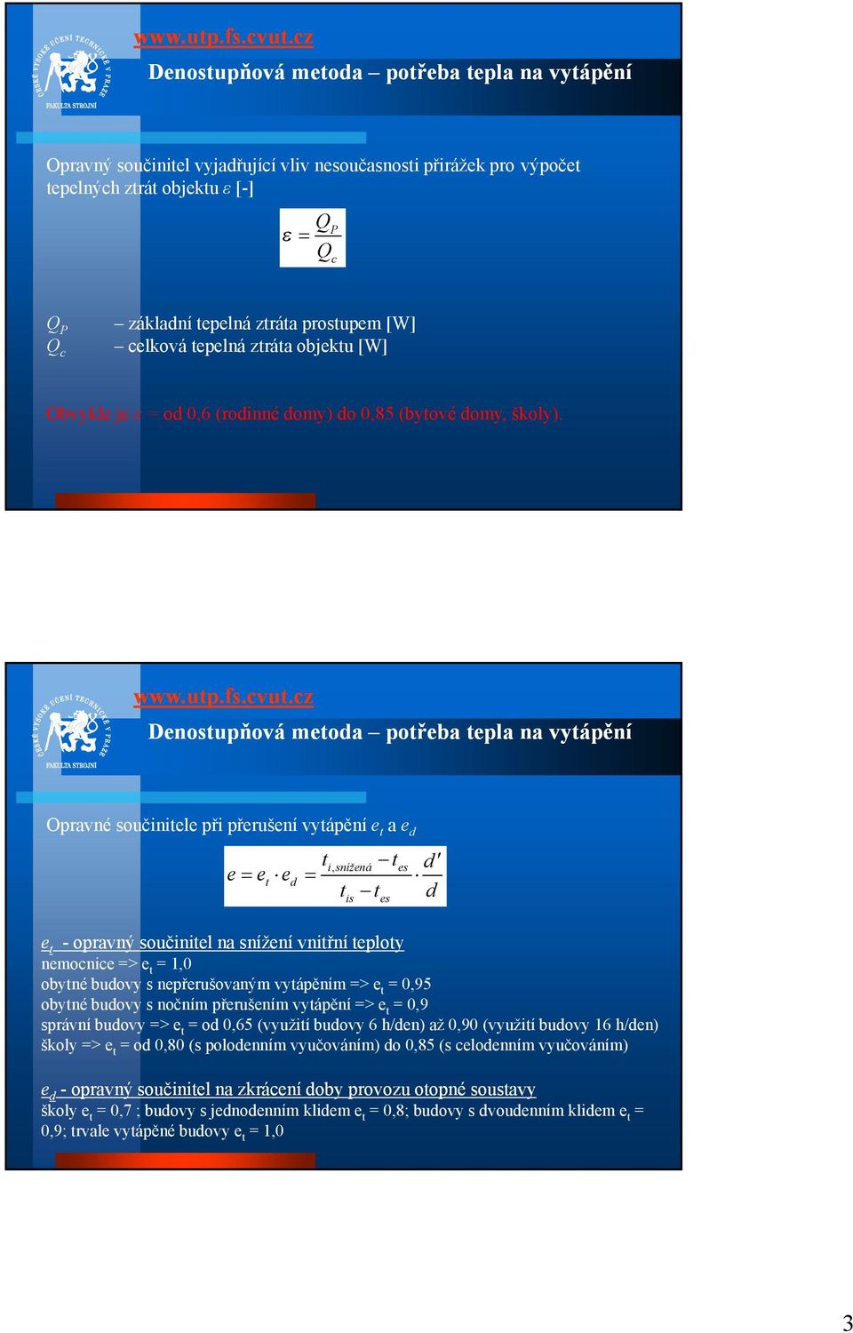 Opravné součinitele při přerušení vytápění et a ed e et ed ti, snížená tes d tis tes d et - opravný součinitel na snížení vnitřní teploty nemocnice => et = 1,0 obytné budovy s nepřerušovaným