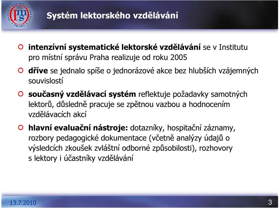 lektorů, důsledně pracuje se zpětnou vazbou a hodnocením vzdělávacích akcí hlavní evaluační nástroje: dotazníky, hospitační záznamy,