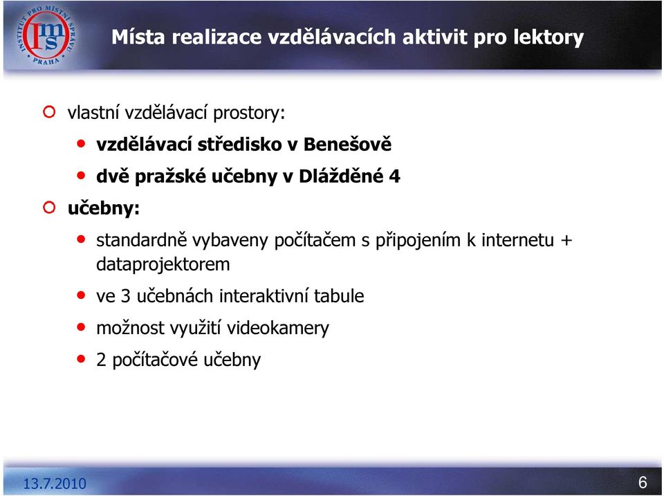 učebny: standardně vybaveny počítačem s připojením k internetu +