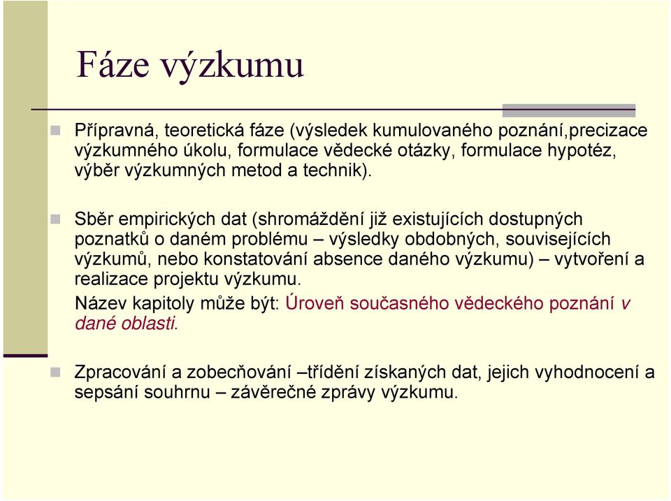 Sběr empirických dat (shromáždění již existujících dostupných poznatků o daném problému výsledky obdobných, souvisejících výzkumů, nebo