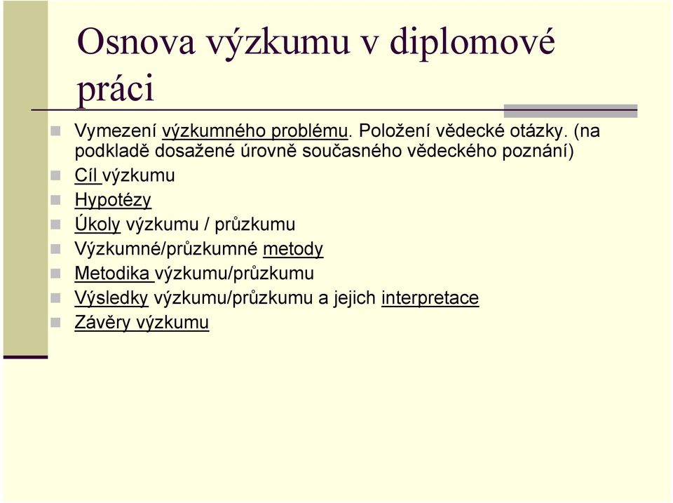 (na podkladě dosažené úrovně současného vědeckého poznání) Cíl výzkumu