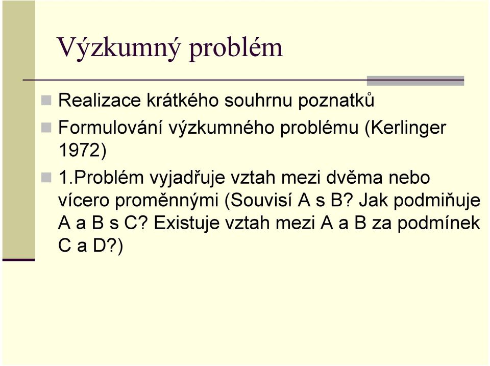 Problém vyjadřuje vztah mezi dvěma nebo vícero proměnnými